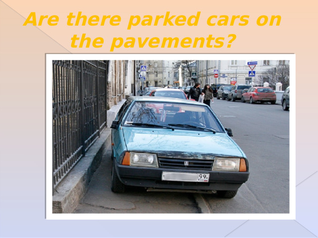 Are there parked cars on the pavements? 