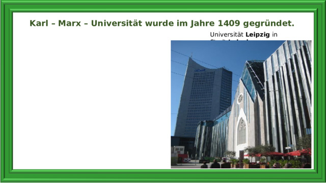 Karl – Marx – Universität wurde im Jahre 1409 gegründet.   Universität  Leipzig  in Stadt  Leipzig . 