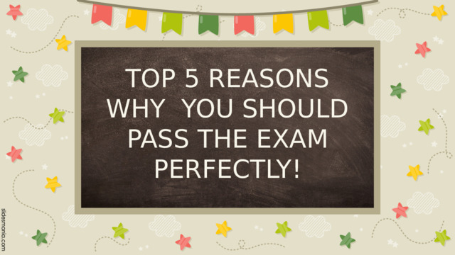 TOP 5 REASONS WHY YOU SHOULD PASS THE EXAM PERFECTLY! 
