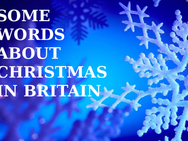 SOME WORDS ABOUT CHRISTMAS IN BRITAIN 