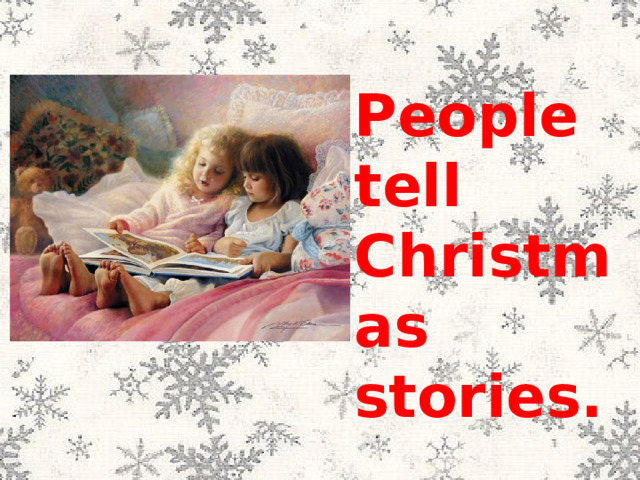 People tell Christmas stories. 