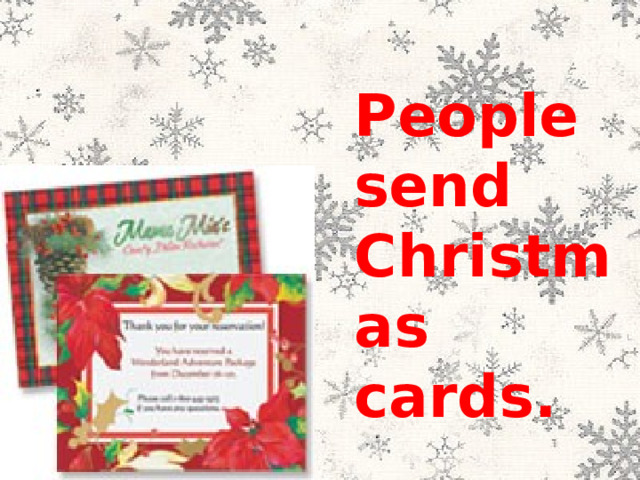 People send Christmas cards. 