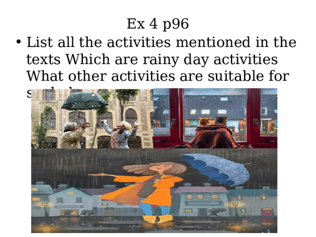 Ex 4 p96 List all the activities mentioned in the texts Which are rainy day activities What other activities are suitable for such days 
