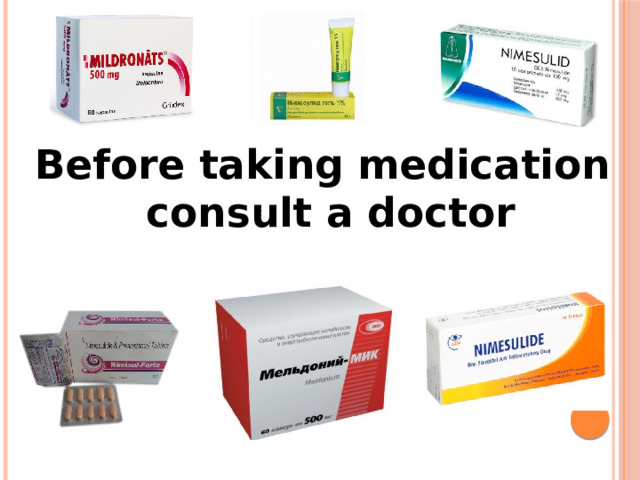Before taking medication consult a doctor  