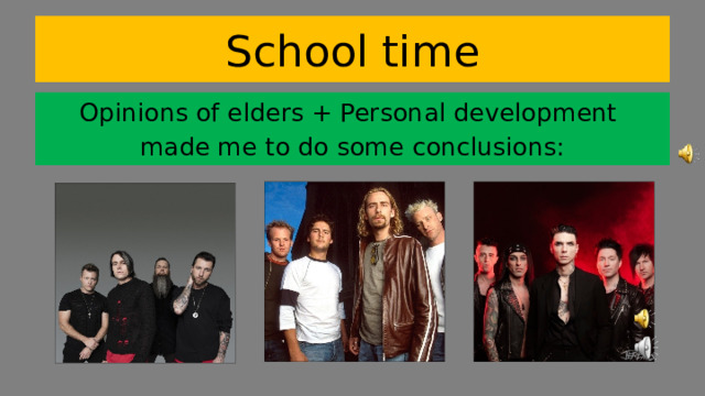 School time Opinions of elders + Personal development made me to do some conclusions: 