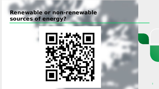 Renewable or non-renewable sources of energy? 