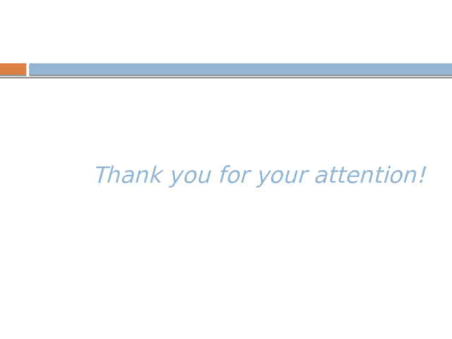  Thank you for your attention! 