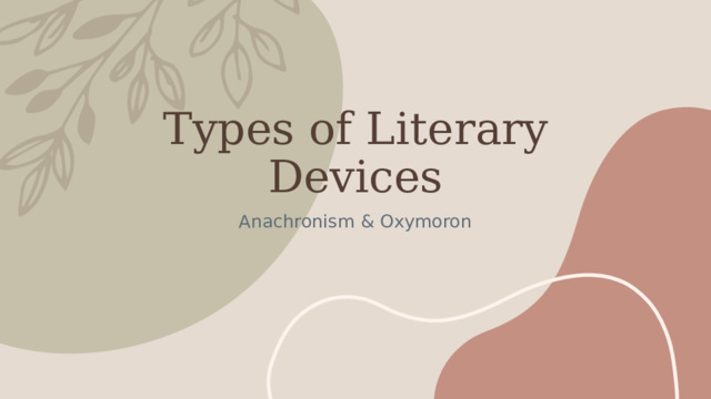 Types of Literary Devices Anachronism & Oxymoron 1 