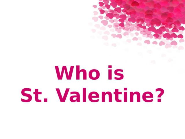 Who is St. Valentine ? 
