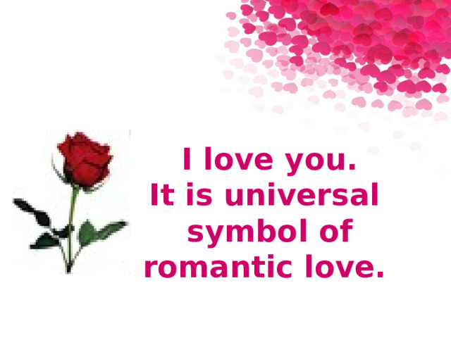  I love you. It is universal symbol of romantic love. 