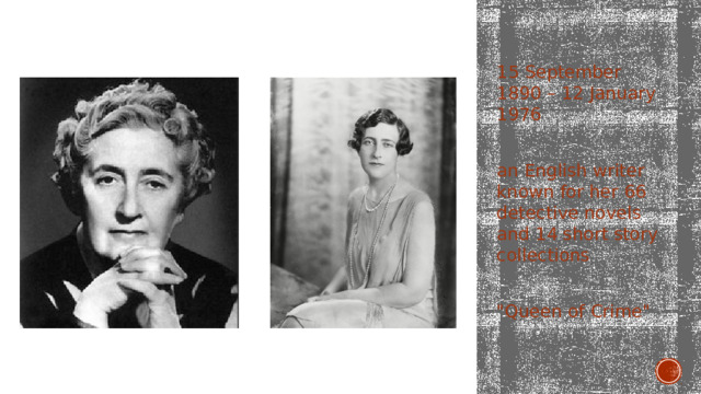 15 September 1890 – 12 January 1976 an English writer known for her 66 detective novels and 14 short story collections 