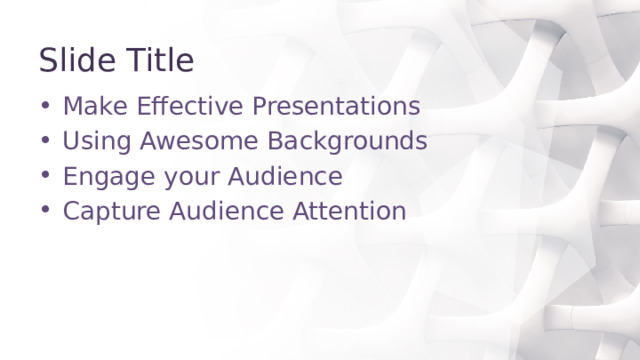 Slide Title Make Effective Presentations Using Awesome Backgrounds Engage your Audience Capture Audience Attention 
