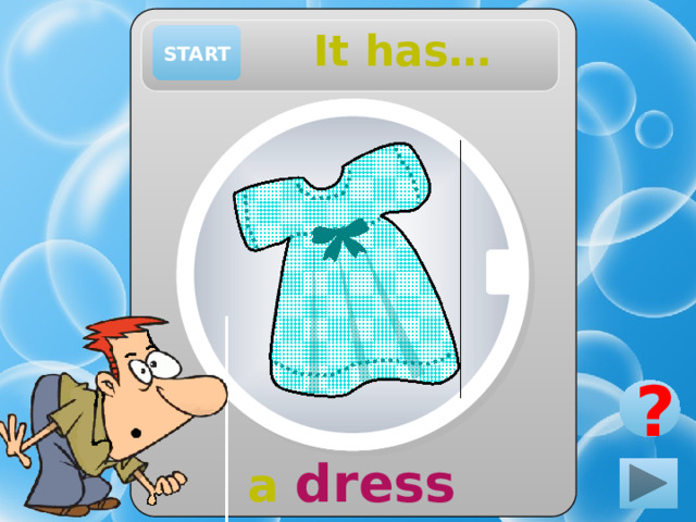 It has… START ? a dress 