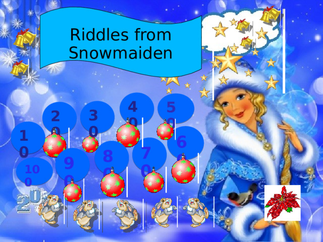 Riddles from Snowmaiden 40 50 30 20 10 60 70 80 90 100  