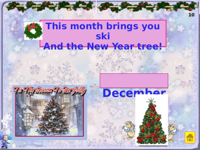 10 This month brings you ski And the New Year tree!  December 