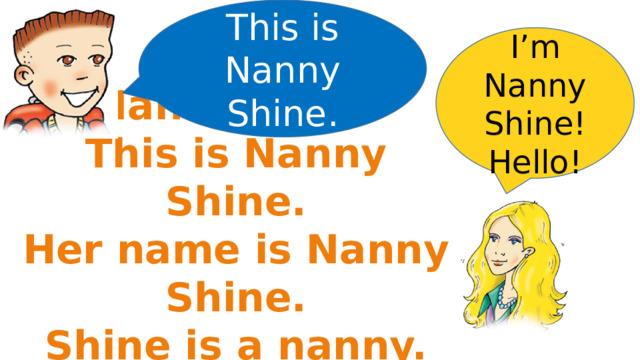 This is Nanny Shine. I’m Nanny Shine! Hello! Nanny Shine This is Nanny Shine. Her name is Nanny Shine. Shine is a nanny. Hello, Nanny Shine! 