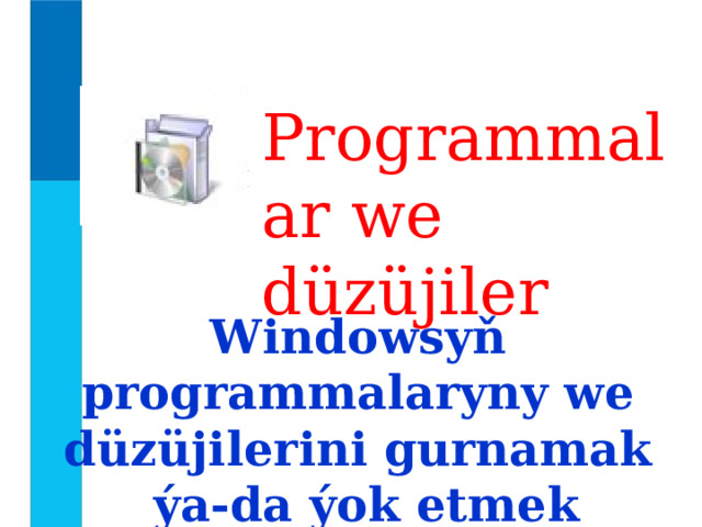 Programmalar we düzüjiler Windowsyň programmalaryny we  düzüjilerini gurnamak  ýa-da ýok etmek 