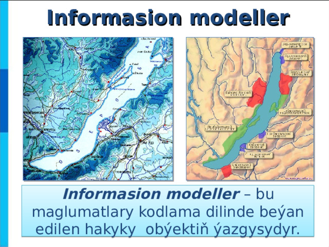 Informasion modeller Informasion modeller – bu maglumatlary kodlama dilinde beýan edilen hakyky obýektiň ýazgysydyr.  