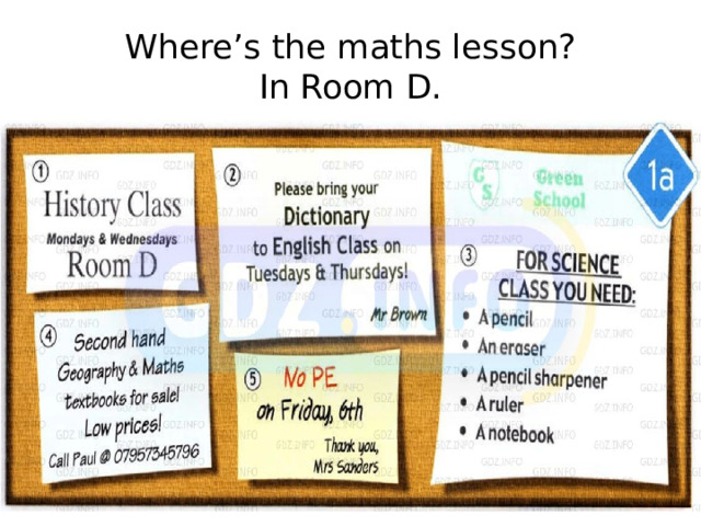 Where’s the maths lesson?  In Room D. 
