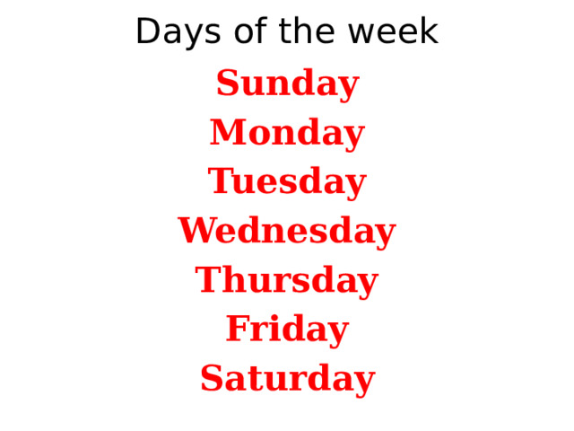 Days of the week Sunday Monday Tuesday Wednesday Thursday Friday Saturday 