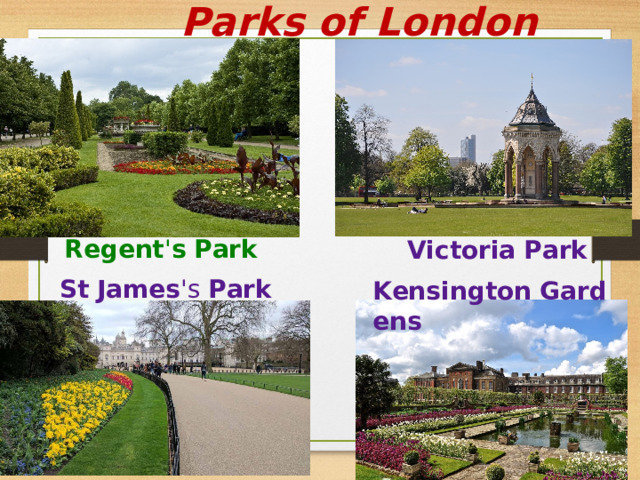Parks of London Regent ' s   Park Victoria   Park St   James 's  Park Kensington   Gardens 