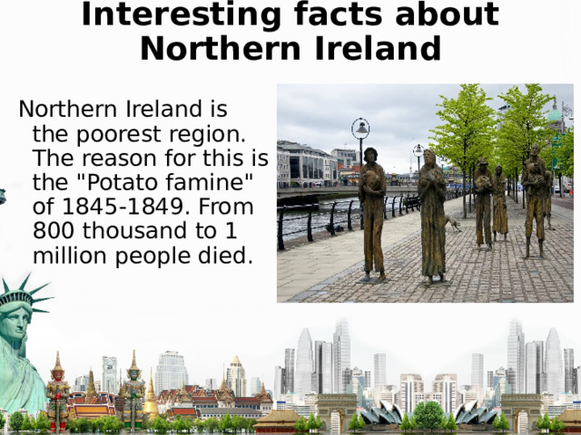 Interesting facts about Northern Ireland Northern Ireland is the poorest region. The reason for this is the 