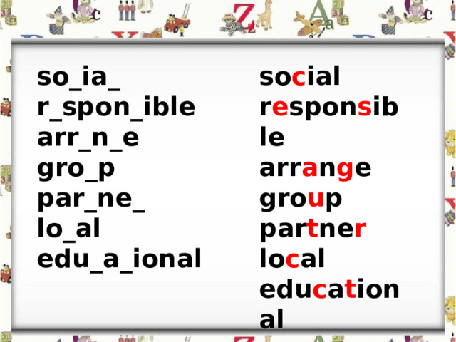 so_ia_ so c ial r_spon_ible r e spon s ible arr_n_e arr a n g e gro_p gro u p par_ne_ par t ne r lo_al lo c al edu_a_ional edu c a t ional 