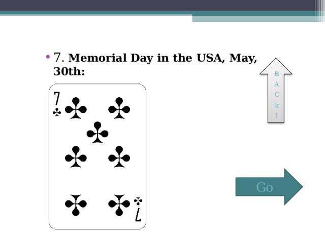 7 . Memorial Day in the USA, May, 30th: B A C k ! Go 