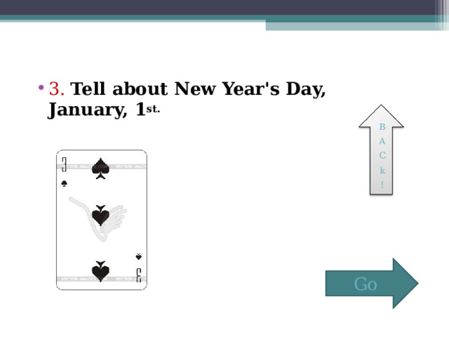 3. Tell about New Year's Day, January, 1 st. B A C k ! Go 