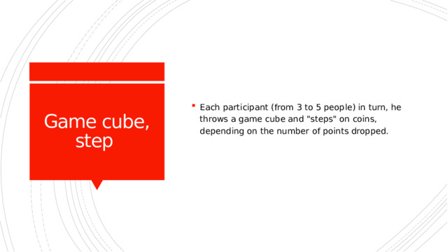 Each participant (from 3 to 5 people) in turn, he throws a game cube and 