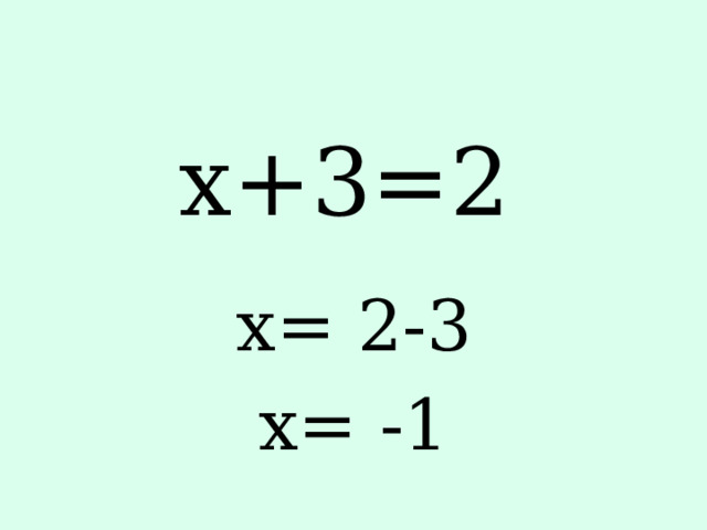 x+3=2 x= 2-3 x= -1 