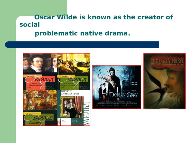  Oscar Wilde is known as the creator of social  problematic native drama.  