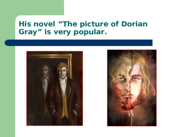 His novel “The picture of Dorian Gray” is very popular. 