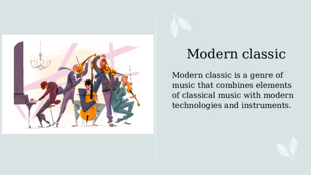 Modern classic Modern classic is a genre of music that combines elements of classical music with modern technologies and instruments.      