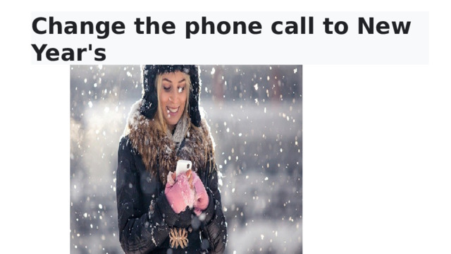 Сhange the phone call to New Year's  