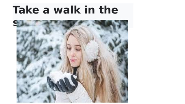 Take a walk in the snow  