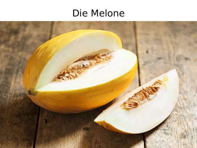 Die Melone   