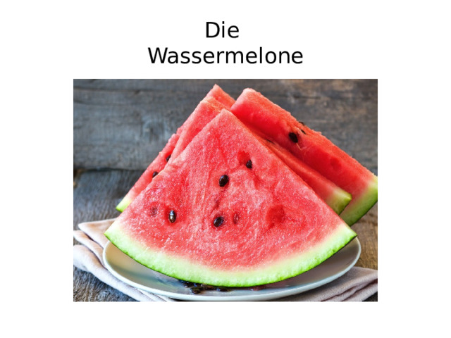 Die  Wassermelone 
