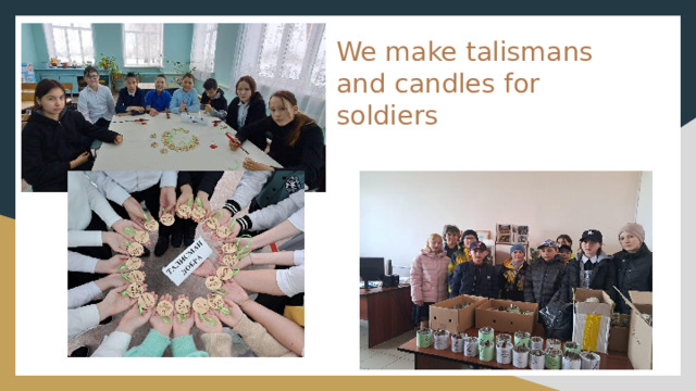 We make talismans and candles for soldiers 