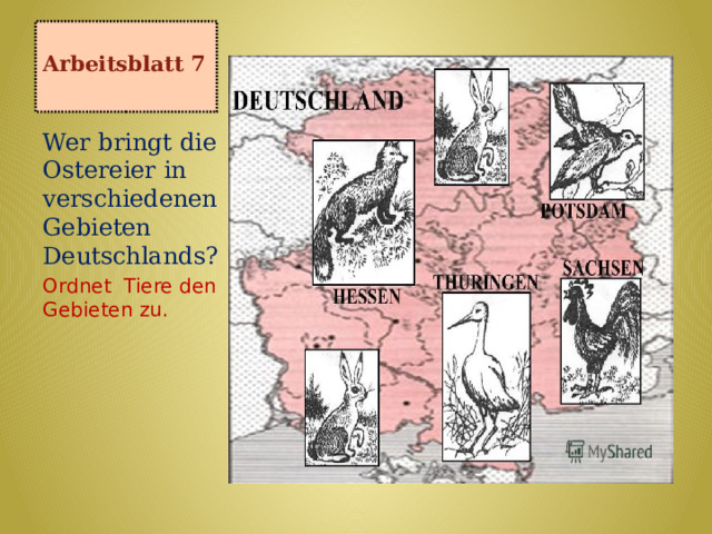 Arbeitsblatt 7    Wer bringt die Ostereier in verschiedenen Gebieten Deutschlands?   Ordnet Tiere den Gebieten zu. 