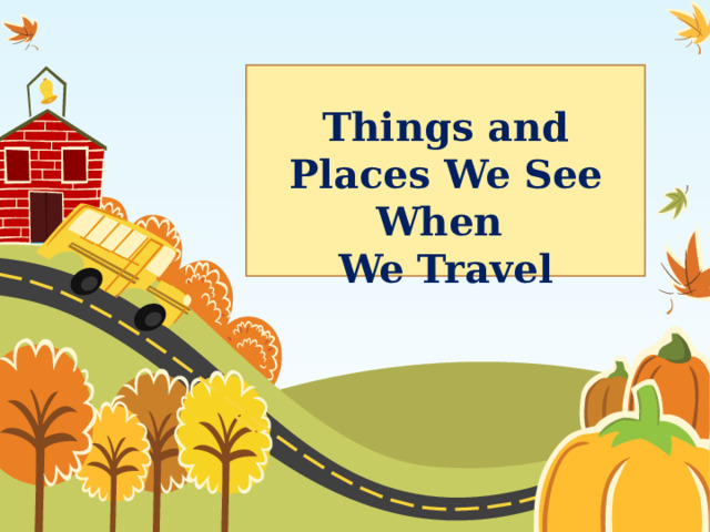 Things and Places We See When We Travel 