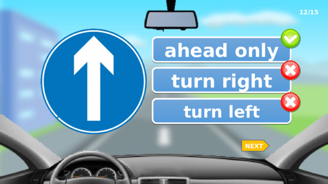 12/15 ahead only turn right turn left NEXT 