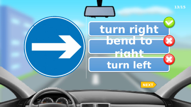 13/15 turn right bend to right turn left NEXT 