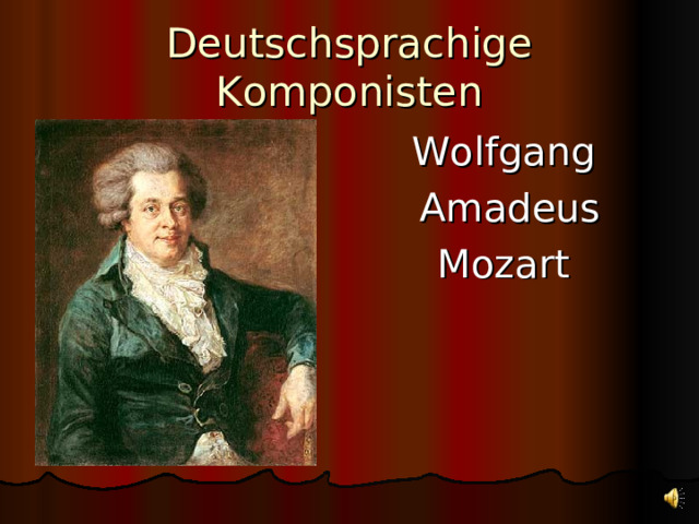 Deutschsprachige Komponisten Wolfgang Amadeus Mozart 