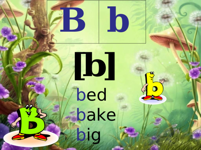 B  b b ed b ake b ig 