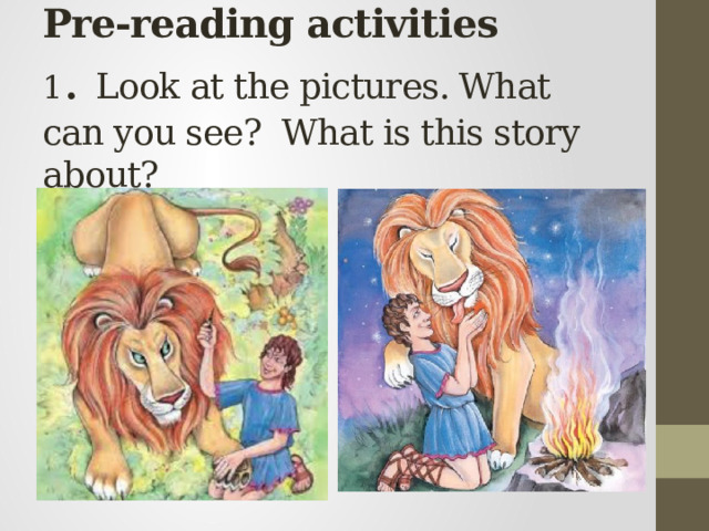 Pre-reading activities  1 . Look at the pictures. What can you see? What is this story about? 