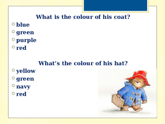 What is the colour of his coat? blue green purple red  What’s the colour of his hat? yellow green navy red 