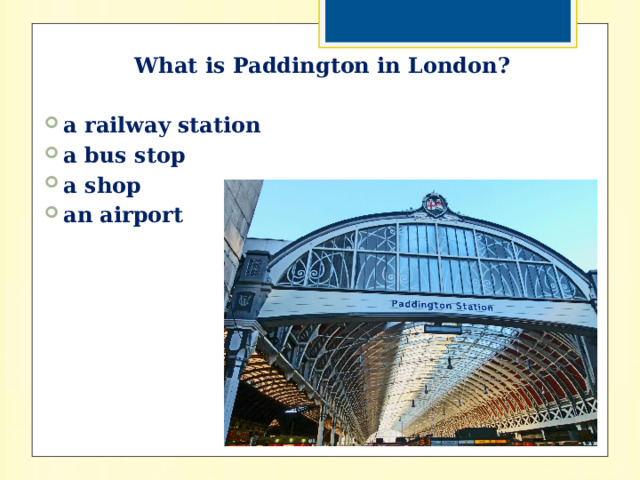 What is Paddington in London?  a railway station a bus stop a shop an airport 
