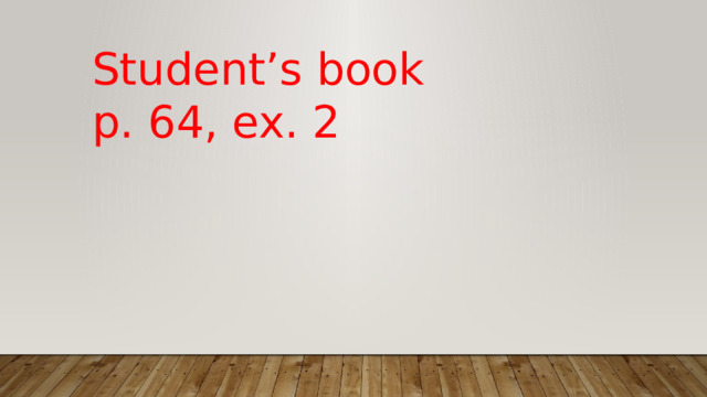 Student’s book p. 64, ex. 2 