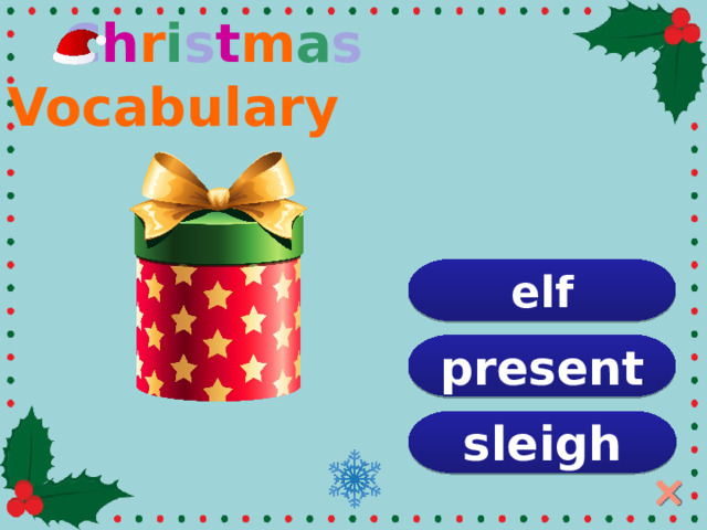  C h r i s t m a s Vocabulary elf present sleigh  